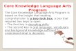Core Knowledge Language Arts Program The Core Knowledge Language Arts Program is based on the insight that reading comprehension is a two-lock box, a box