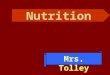 Nutrition Mrs. Tolley Nutrition What does food do for our body? Survival Grow Energy Maintenance Mentally alert How does culture effect our food choices?