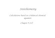 Stoichiometry Calculations based on a balanced chemical equation Chapter 9 (12)
