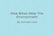 How Bikes Help The Environment By Josh and Lucie