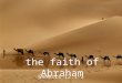 1. Abraham had a faith which God declared to be the Christian’s model for faith. The Christian’s understanding of God’s promise to produce a universal