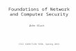 Foundations of Network and Computer Security J J ohn Black CSCI 6268/TLEN 5550, Spring 2015