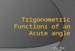 Trigonometric Functions of an Acute angle Engr. Rean Navarra