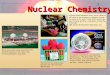 1 Nuclear Chemistry 2 The stability of the atom The vast majority of all atoms are incredibly stable and their nucleus never changes. However, a small