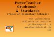 PowerTeacher Gradebook & Standards (focus on Elementary Schools) Bob Cornacchioli DERO Technical Services get2bobc@gmail.com  CEO