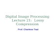 Digital Image Processing Lecture 21: Lossy Compression Prof. Charlene Tsai