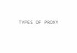 TYPES OF PROXY.  Proxies can be used for several purposes.  The classic use is as a proxy firewall located on the perimeter between the Internet and