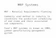 MRP Systems MRP – Material Requirements Planning Commonly used method in industry to coordinate the production scheduling of end items and their associated