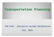 Transportation Planning EIN 5346 Enterprise Systems Optimization Fall, 2015