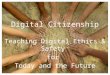 Digital Citizenship Teaching Digital Ethics & Safety for Today and the Future