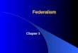 Federalism Chapter 3. Defining Federalism What is Federalism? – Definition: A way of organizing a nation so that two or more levels of government have