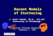 Recent Models of Stuttering Western Illinois University February 7, 1997 J. Scott Yaruss, Ph.D., CCC-SLP University of Pittsburgh