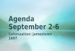 Agenda September 2-6 Colonization: Jamestown 1607