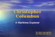 Christopher Columbus A Maritime Explorer By: Ryan Cunningham and Ryan Himmelman