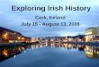 Exploring Irish History Cork, Ireland July 15 - August 13, 2006