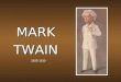 MARK TWAIN 1835-1910. The Early Years Born Samuel Langhorn Clemens on Nov. 30, 1835 in Florida, MO. Born Samuel Langhorn Clemens on Nov. 30, 1835 in