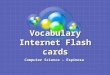 Vocabulary Internet Flash cards Computer Science – Espinosa