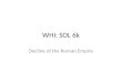 WHI: SOL 6k Decline of the Roman Empire. Causes for the decline of the Western Roman Empire Geographic size: Difficulty of defense and administration