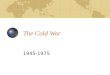 The Cold War 1945-1975. The Cold War Defined Period of hostile relations between the U.S. and the U.S.S.R. (and respective allies) after the Second World