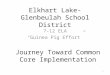 Elkhart Lake-Glenbeulah School District 7-12 ELA “Guinea Pig Effort” Journey Toward Common Core Implementation 1