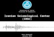 Iranian Seismological Center (IRSC) Reza Mansouri January 2012 University of Tehran Institute of Geophysics