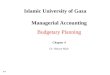 9-1 Islamic University of Gaza Managerial Accounting Budgetary Planning Chapter 4 Dr. Hisham Madi