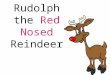 Rudolph the Red Nosed Reindeer. You know Dasher and Dancer and Prancer and Vixen