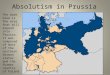 Absolutism in Prussia The dark blue is the area that will expand into Prussia. It was composed of most of the northern German states and the former country