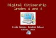 Digital Citizenship Grades 4 and 5 Linda George, Dondero School Winter, 2013
