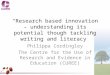 “Research based innovation – understanding its potential though tackling writing and literacy” Philippa Cordingley The Centre for the Use of Research and