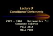 Lecture 9 Conditional Statements CSCI – 1900 Mathematics for Computer Science Fall 2014 Bill Pine