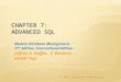 © 2013 Pearson Education 1 CHAPTER 7: ADVANCED SQL Modern Database Management 11 th Edition, International Edition Jeffrey A. Hoffer, V. Ramesh, Heikki