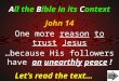 All the Bible in its Context Let’s read the text… John 14 One more reason to trust Jesus …because His followers have an unearthly peace !