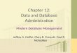 1 Chapter 12: Data and Database Administration Modern Database Management Jeffrey A. Hoffer, Mary B. Prescott, Fred R. McFadden