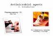 Antimicrobial agents I. Introduction Pharmacognosy IV PHG 423 Dr/ Abdulaziz Saeedan Pharmacy College 1