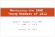 Neal T. Wright, P.E, PMP F. SAME, F. ASCE January 26, 2012 Mentoring the SAME Young Members of 2012