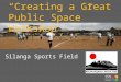 “Creating a Great Public Space” Workshop Silanga Sports Field