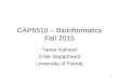 1 CAP5510 – Bioinformatics Fall 2015 Tamer Kahveci CISE Department University of Florida