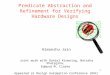 1 Predicate Abstraction and Refinement for Verifying Hardware Designs Himanshu Jain Joint work with Daniel Kroening, Natasha Sharygina, Edmund M. Clarke