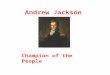 Andrew Jackson Champion of the People. Election of 1824 Candidate Popular Vote Electoral Vote Andrew Jackson John Quincy Adams William H. Crawford Henry