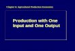 Chapter 6: Agricultural Production Economics Production with One Input and One Output