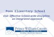 1 Penn Elementary School ESD: Effective School-wide Discipline, an integrated approach