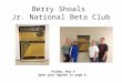 Berry Shoals Jr. National Beta Club Friday, May 9 Open your Agenda to page 9