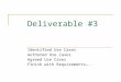 Deliverable #3 Identified Use Cases Authored Use Cases Agreed Use Cases Finish with Requirements…