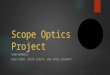 Scope Optics Project TEAM MEMBERS: NICK KIRBY, DAVID SCHIFF, AND VINCE SCHWARTZ