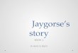 Jaygorse’s story Jaygorse’s story BOOK 1 A Hero Is Born