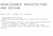 RENAISSANCE ARCHITECTURE AND DESIGN early 15 th – early 17 th century - RENAISSANCE means rebirth - demonstrating certain elements of ancient Greek and