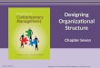 Designing Organizational Structure Chapter Seven Copyright © 2011 by the McGraw-Hill Companies, Inc. All rights reserved. McGraw-Hill/Irwin