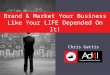 Brand & Market Your Business Like Your LIFE Depended On It! Chris Gattis
