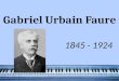 Gabriel Faure Gabriel Urbain Faure 1845 - 1924. Gabriel Faure Early Years Gabriel Urbain Fauré was born in Pamiers, Ariège, Midi-Pyrénées, to Toussaint-Honoré